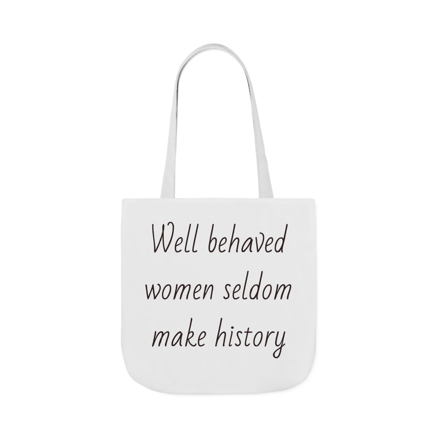 Well Behaved Women Seldom Make History - Calla Tote Bag  - Large