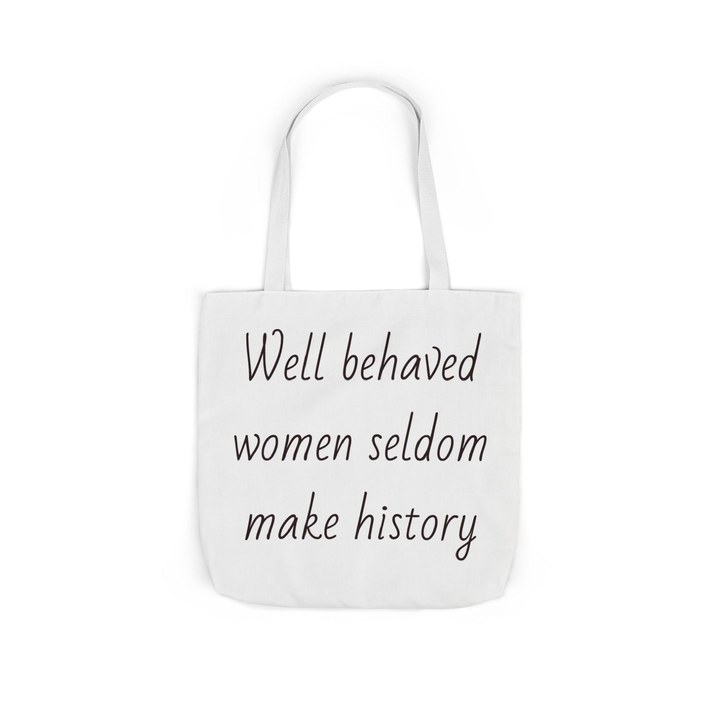 Well Behaved Women Seldom Make History - Calla Tote Bag  - Large